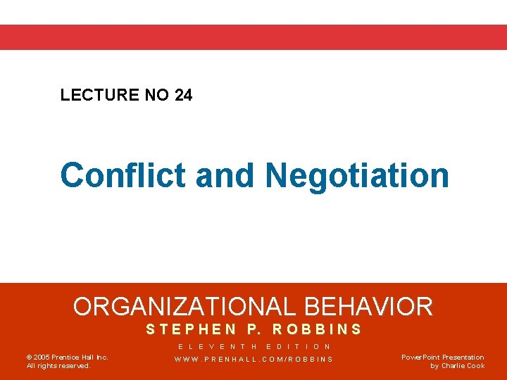 LECTURE NO 24 Conflict and Negotiation ORGANIZATIONAL BEHAVIOR S T E P H E