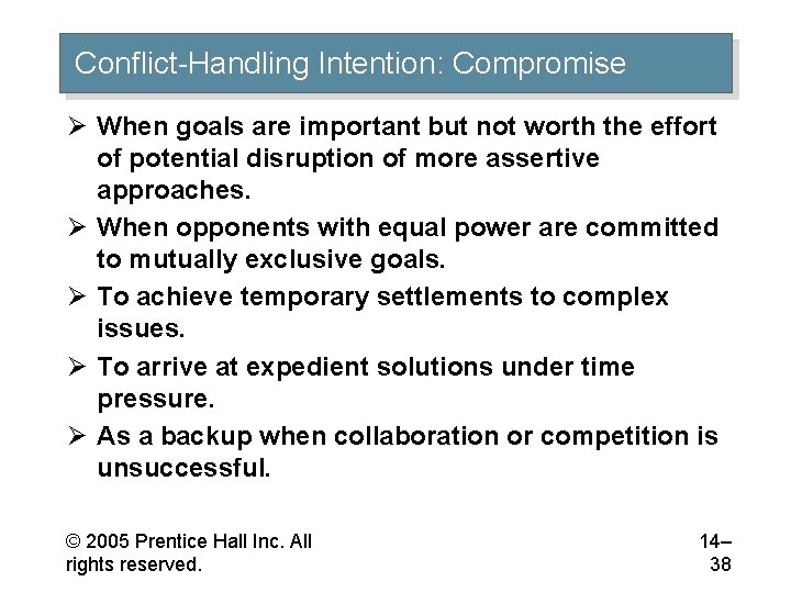 Conflict-Handling Intention: Compromise Ø When goals are important but not worth the effort of