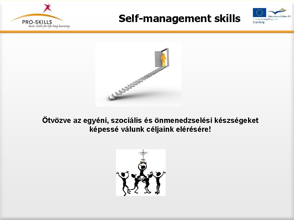 Self-management skills Ötvözve az egyéni, szociális és önmenedzselési készségeket képessé válunk céljaink elérésére! 