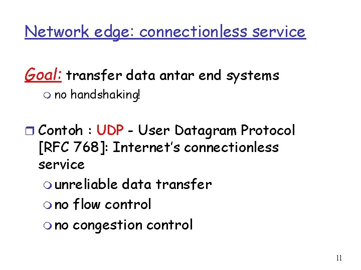 Network edge: connectionless service Goal: transfer data antar end systems m no handshaking! r