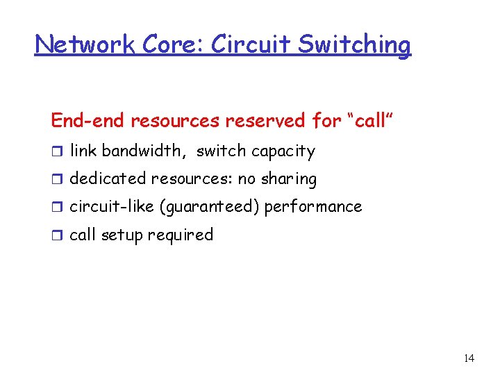 Network Core: Circuit Switching End-end resources reserved for “call” r link bandwidth, switch capacity