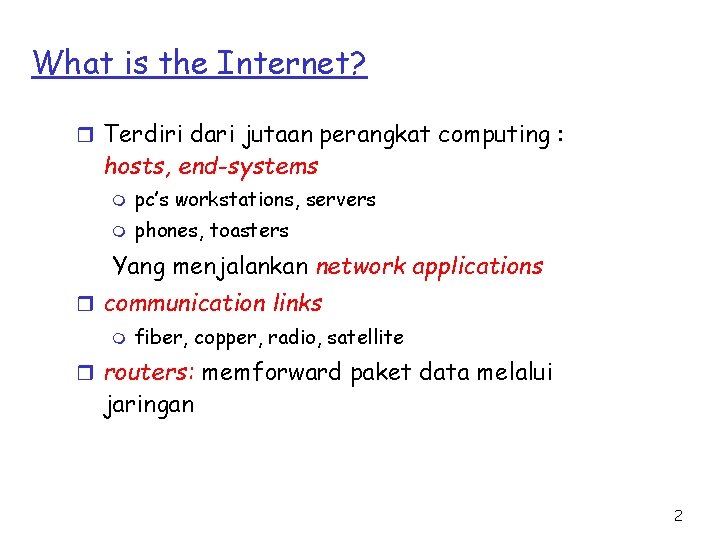 What is the Internet? r Terdiri dari jutaan perangkat computing : hosts, end-systems m