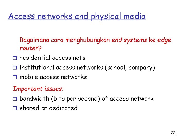 Access networks and physical media Bagaimana cara menghubungkan end systems ke edge router? r
