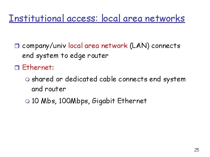 Institutional access: local area networks r company/univ local area network (LAN) connects end system