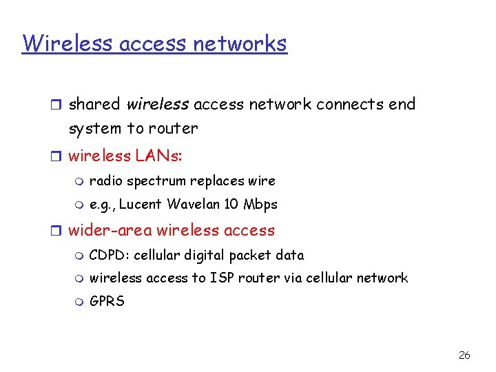 Wireless access networks r shared wireless access network connects end system to router r