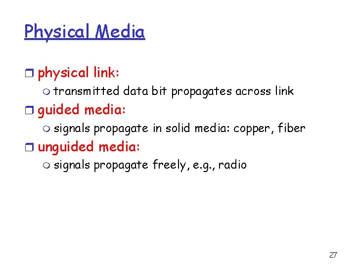 Physical Media r physical link: m transmitted data bit propagates across link r guided