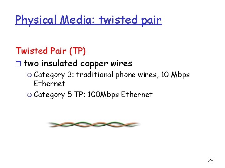 Physical Media: twisted pair Twisted Pair (TP) r two insulated copper wires m Category