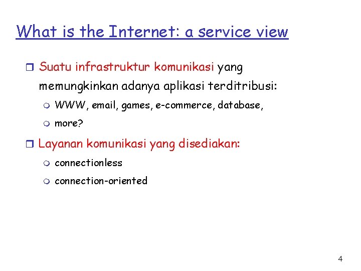 What is the Internet: a service view r Suatu infrastruktur komunikasi yang memungkinkan adanya