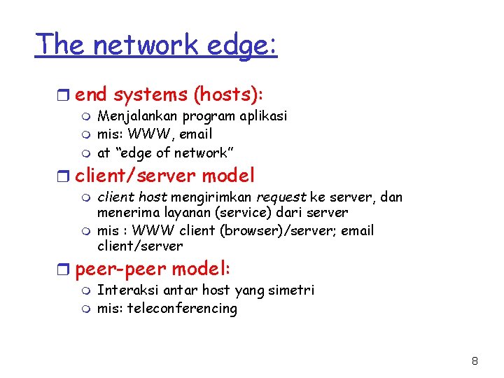 The network edge: r end systems (hosts): m m m Menjalankan program aplikasi mis: