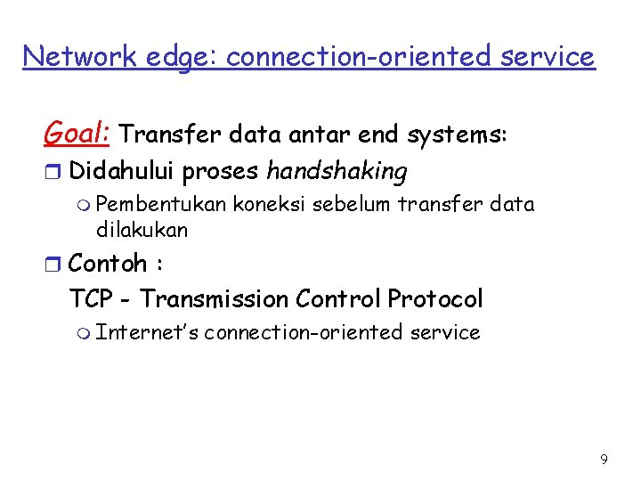 Network edge: connection-oriented service Goal: Transfer data antar end systems: r Didahului proses handshaking