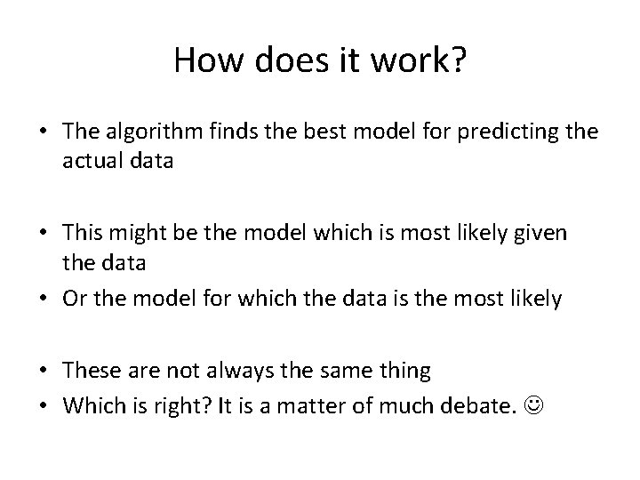 How does it work? • The algorithm finds the best model for predicting the