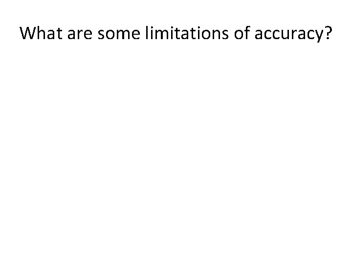 What are some limitations of accuracy? 