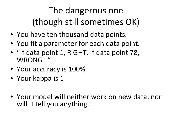 The dangerous one (though still sometimes OK) • You have ten thousand data points.