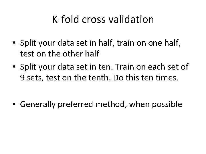 K-fold cross validation • Split your data set in half, train on one half,