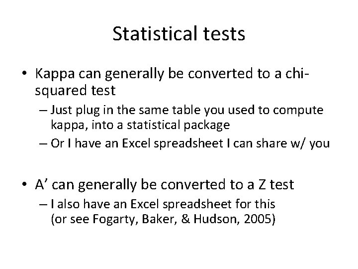 Statistical tests • Kappa can generally be converted to a chisquared test – Just