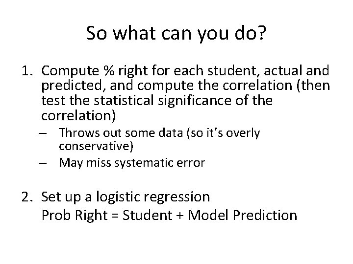 So what can you do? 1. Compute % right for each student, actual and