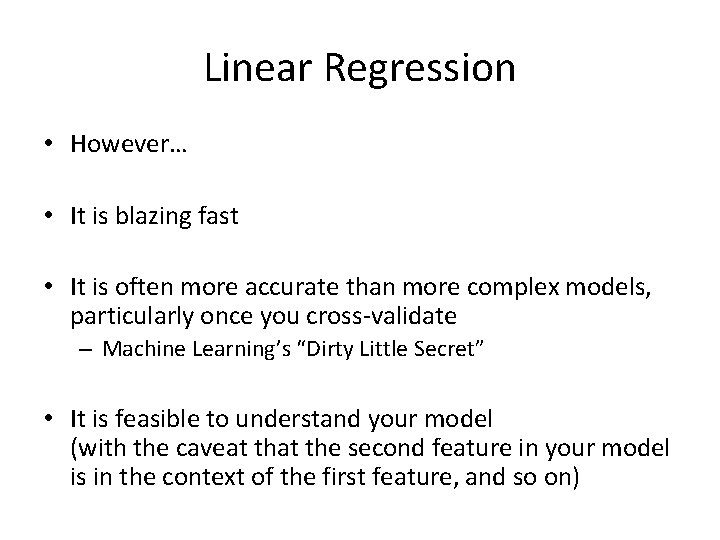 Linear Regression • However… • It is blazing fast • It is often more