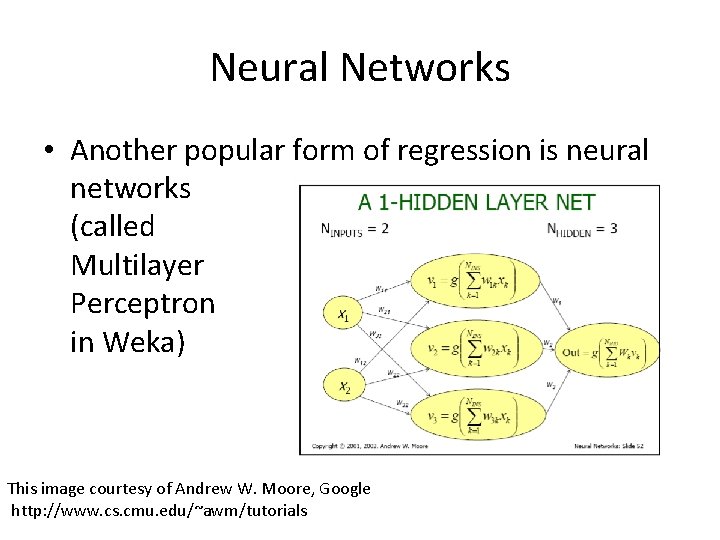 Neural Networks • Another popular form of regression is neural networks (called Multilayer Perceptron