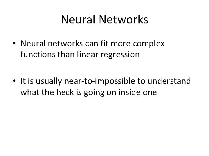 Neural Networks • Neural networks can fit more complex functions than linear regression •