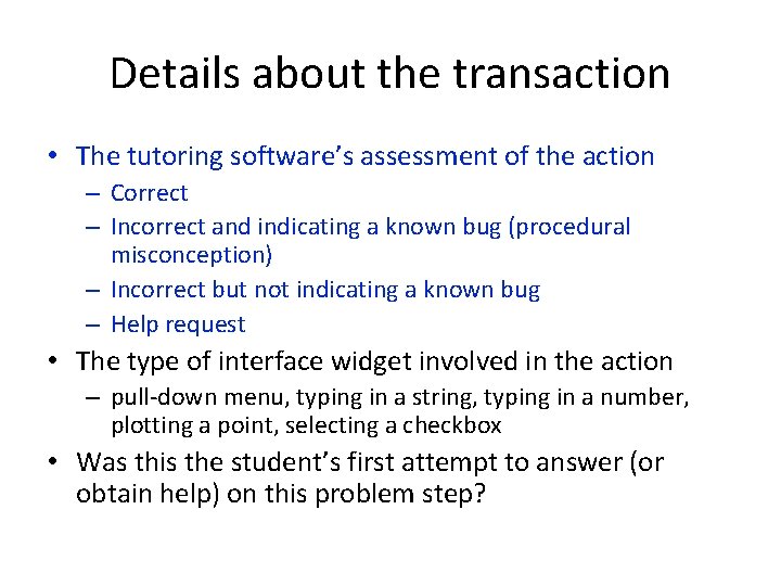 Details about the transaction • The tutoring software’s assessment of the action – Correct
