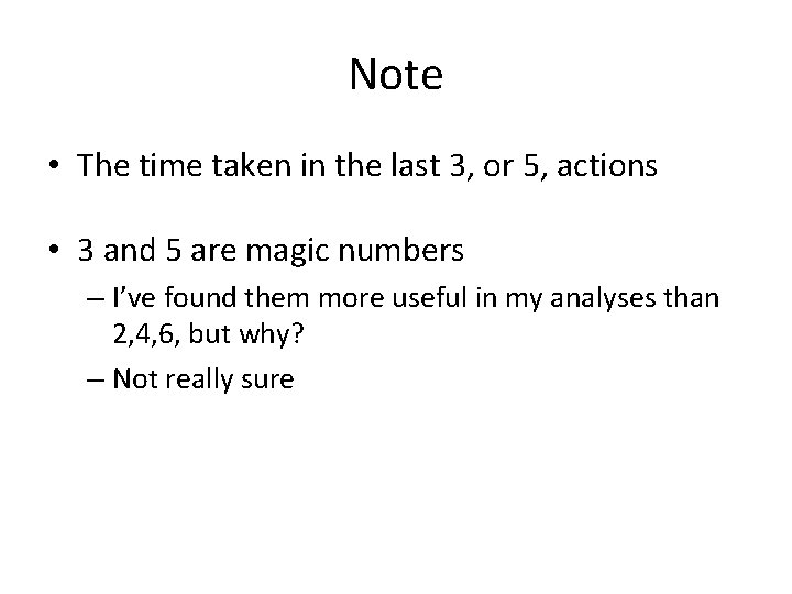 Note • The time taken in the last 3, or 5, actions • 3