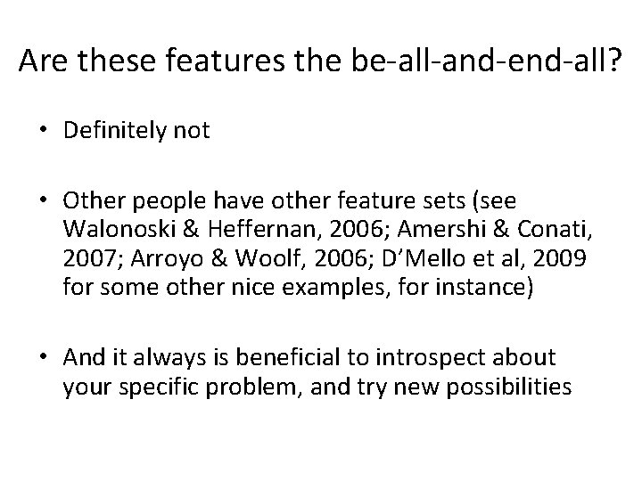 Are these features the be-all-and-end-all? • Definitely not • Other people have other feature