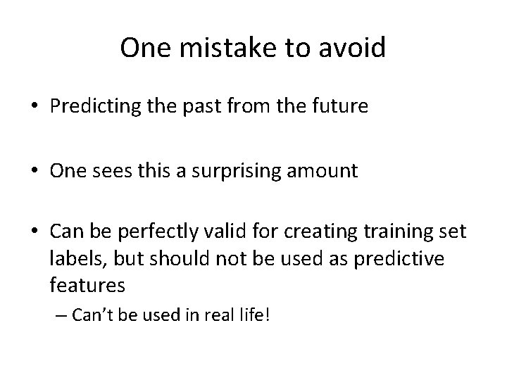 One mistake to avoid • Predicting the past from the future • One sees