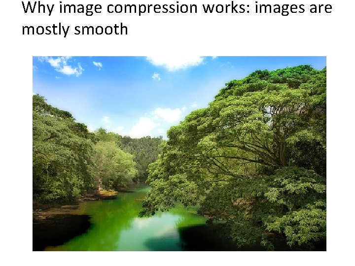 Why image compression works: images are mostly smooth 