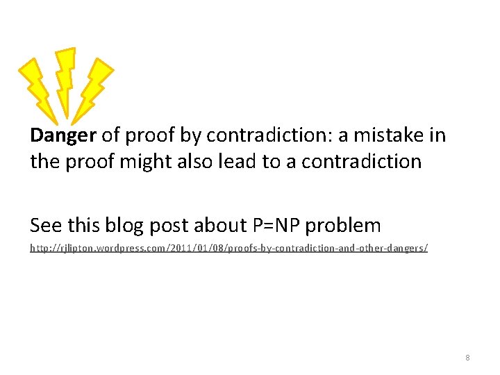 Danger of proof by contradiction: a mistake in the proof might also lead to