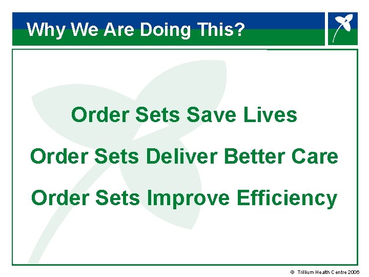 Why We Are Doing This? Order Sets Save Lives Order Sets Deliver Better Care