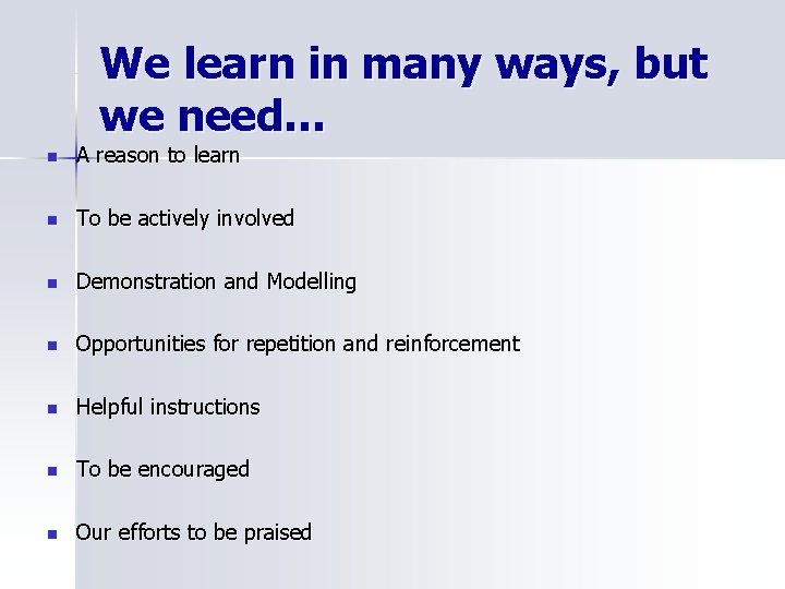 We learn in many ways, but we need… n A reason to learn n