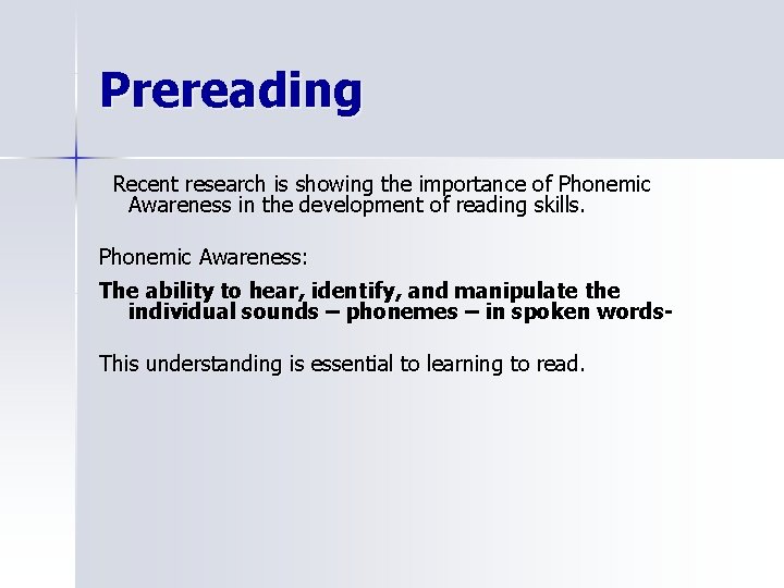 Prereading Recent research is showing the importance of Phonemic Awareness in the development of
