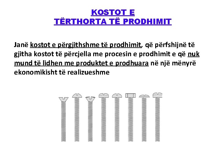 KOSTOT E TËRTHORTA TË PRODHIMIT Janë kostot e përgjithshme të prodhimit, që përfshijnë të