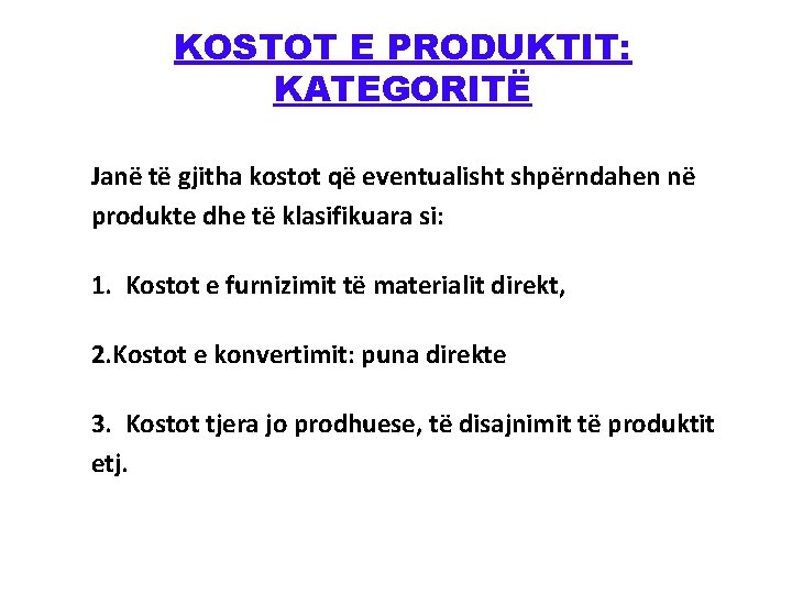 KOSTOT E PRODUKTIT: KATEGORITË Janë të gjitha kostot që eventualisht shpërndahen në produkte dhe