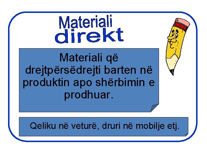 Materiali që drejtpërsëdrejti barten në produktin apo shërbimin e prodhuar. Qeliku në veturë, druri