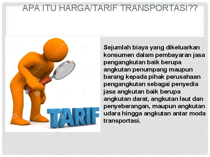 APA ITU HARGA/TARIF TRANSPORTASI? ? Sejumlah biaya yang dikeluarkan konsumen dalam pembayaran jasa pengangkutan