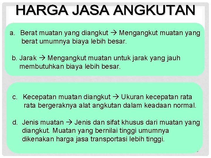 a. Berat muatan yang diangkut Mengangkut muatan yang berat umumnya biaya lebih besar. b.