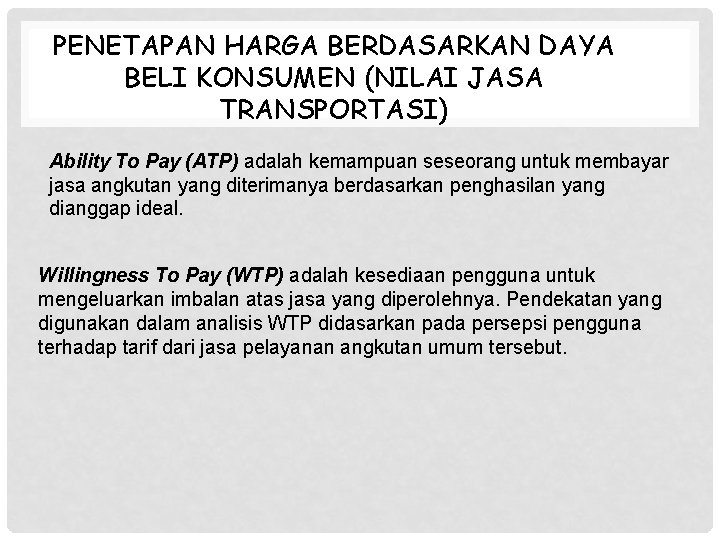 PENETAPAN HARGA BERDASARKAN DAYA BELI KONSUMEN (NILAI JASA TRANSPORTASI) Ability To Pay (ATP) adalah