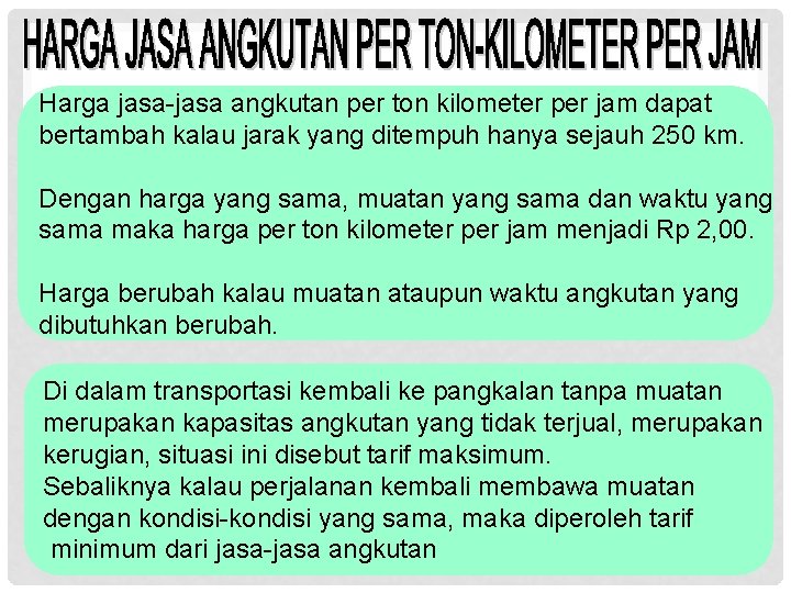 Harga jasa-jasa angkutan per ton kilometer per jam dapat bertambah kalau jarak yang ditempuh