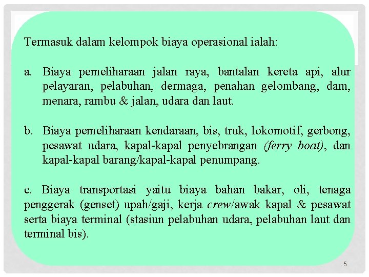 Termasuk dalam kelompok biaya operasional ialah: a. Biaya pemeliharaan jalan raya, bantalan kereta api,