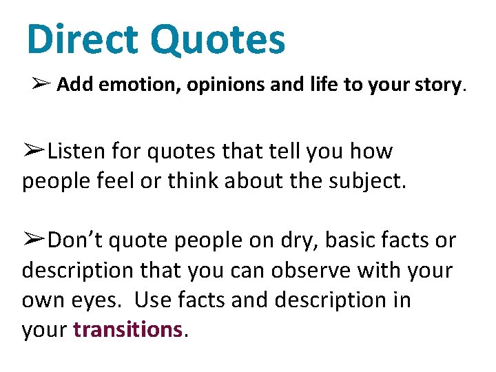 Direct Quotes ➢ Add emotion, opinions and life to your story. ➢Listen for quotes
