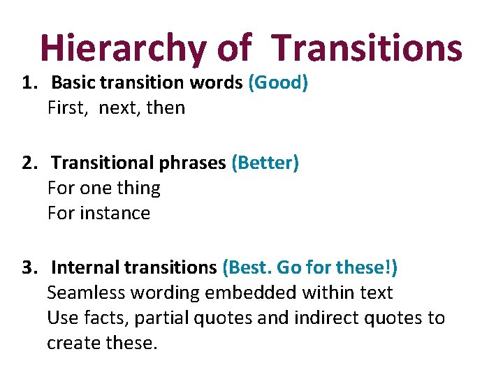 Hierarchy of Transitions 1. Basic transition words (Good) First, next, then 2. Transitional phrases
