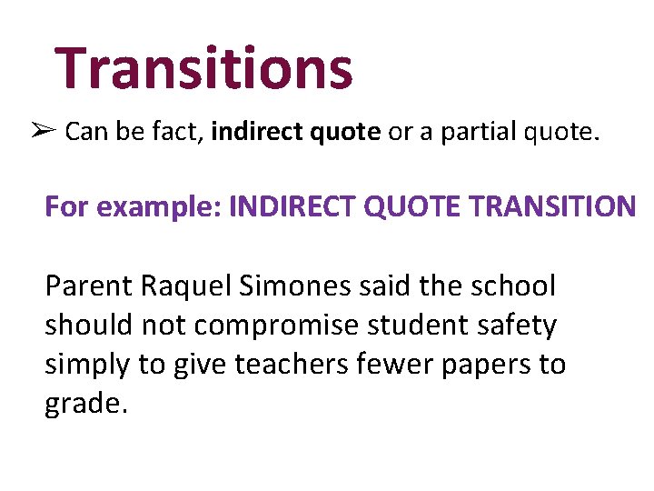 Transitions ➢ Can be fact, indirect quote or a partial quote. For example: INDIRECT