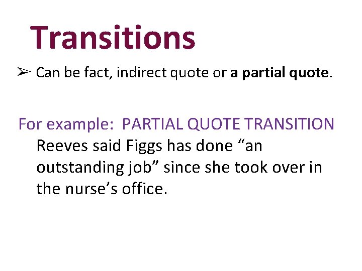 Transitions ➢ Can be fact, indirect quote or a partial quote. For example: PARTIAL