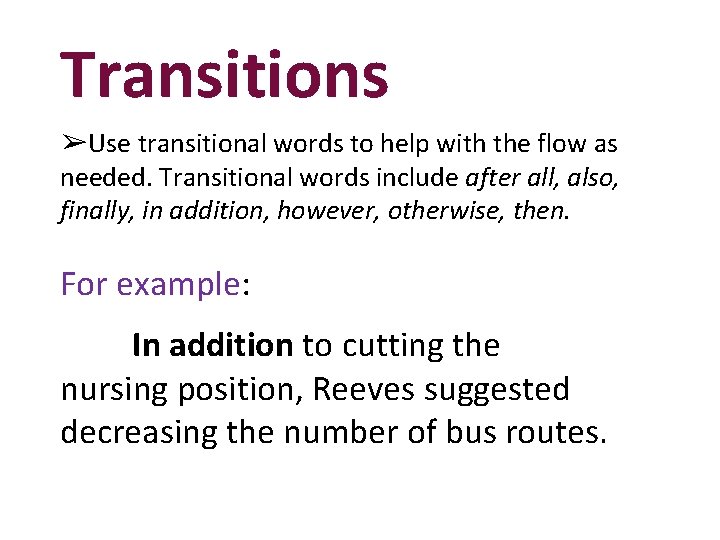 Transitions ➢Use transitional words to help with the flow as needed. Transitional words include