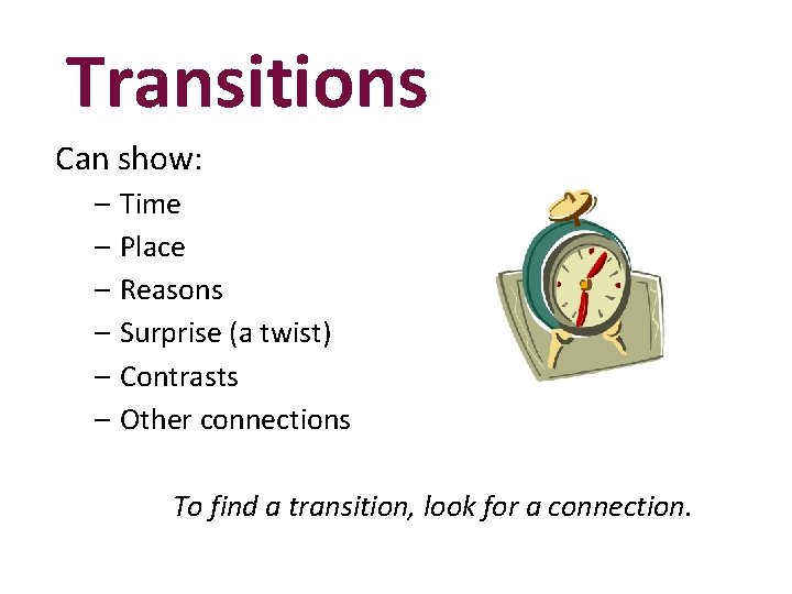 Transitions Can show: – Time – Place – Reasons – Surprise (a twist) –