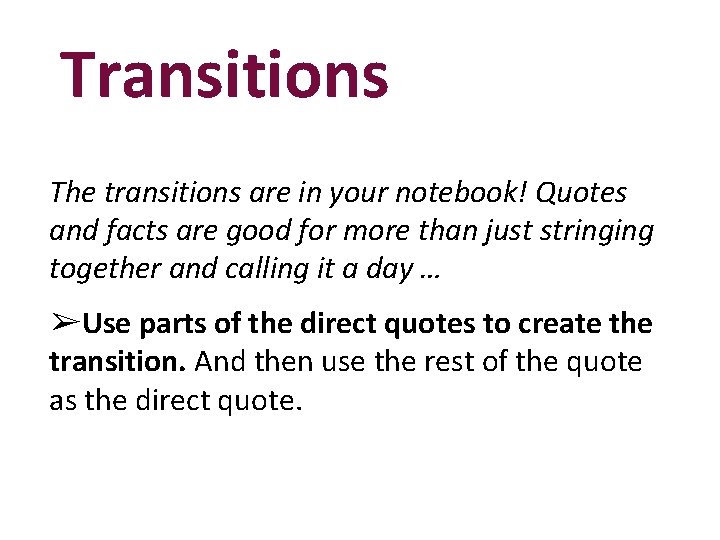 Transitions The transitions are in your notebook! Quotes and facts are good for more