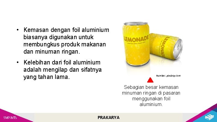  • Kemasan dengan foil aluminium biasanya digunakan untuk membungkus produk makanan dan minuman