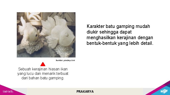 Karakter batu gamping mudah diukir sehingga dapat menghasilkan kerajinan dengan bentuk-bentuk yang lebih detail.