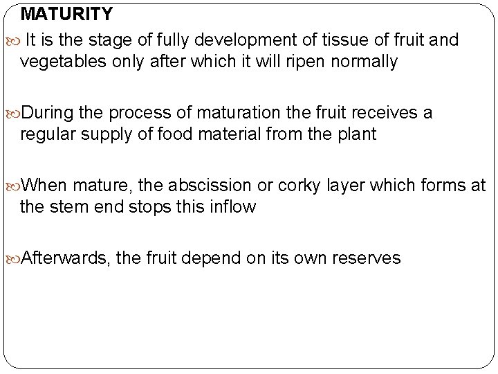 MATURITY It is the stage of fully development of tissue of fruit and vegetables